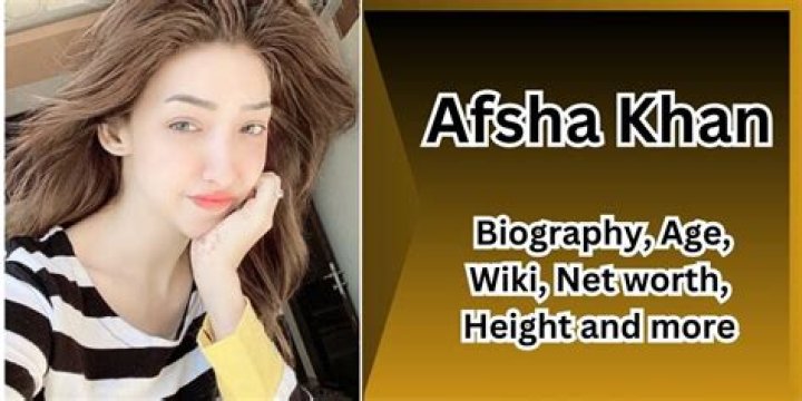 
Afsha Khan Height, Weight, Net Worth, Age, Birthday, Wikipedia, Who, Nationality, Biography 
